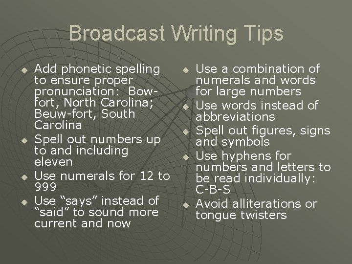 Broadcast Writing Tips u u Add phonetic spelling to ensure proper pronunciation: Bowfort, North