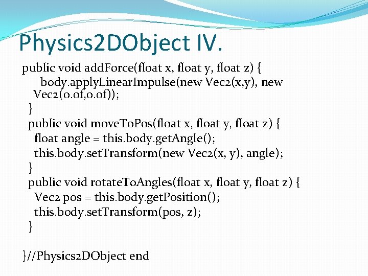 Physics 2 DObject IV. public void add. Force(float x, float y, float z) {