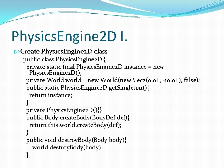 Physics. Engine 2 D I. Create Physics. Engine 2 D class public class Physics.