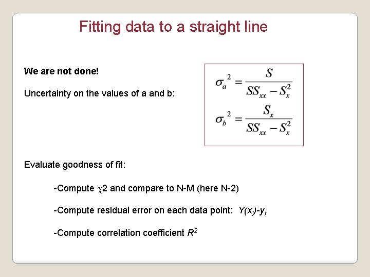Fitting data to a straight line We are not done! Uncertainty on the values