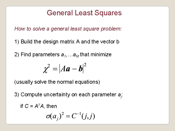 General Least Squares How to solve a general least square problem: 1) Build the