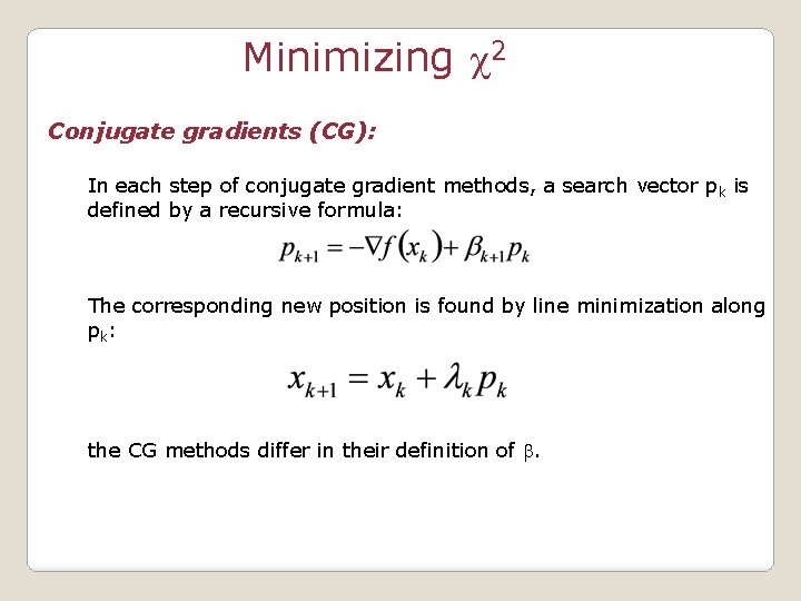 Minimizing c 2 Conjugate gradients (CG): In each step of conjugate gradient methods, a