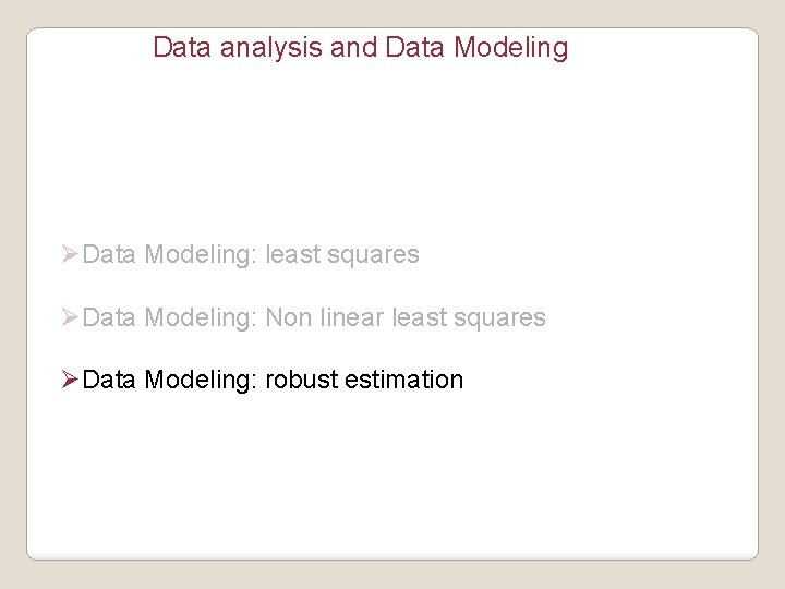 Data analysis and Data Modeling ØData Modeling: least squares ØData Modeling: Non linear least