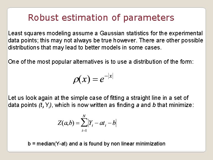 Robust estimation of parameters Least squares modeling assume a Gaussian statistics for the experimental