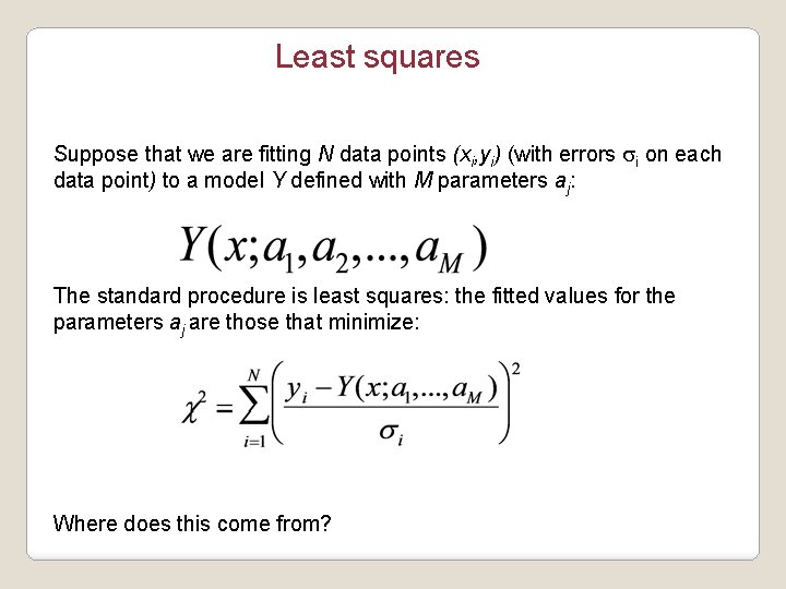 Least squares Suppose that we are fitting N data points (xi, yi) (with errors