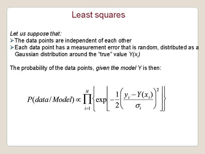 Least squares Let us suppose that: ØThe data points are independent of each other