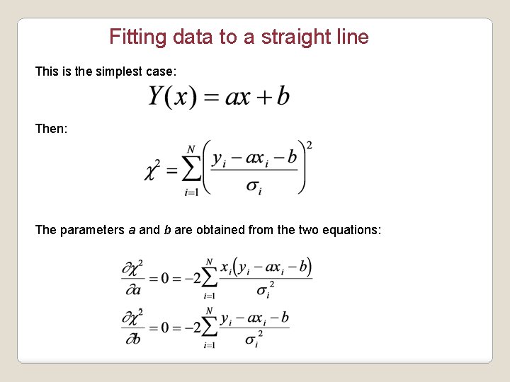 Fitting data to a straight line This is the simplest case: Then: The parameters