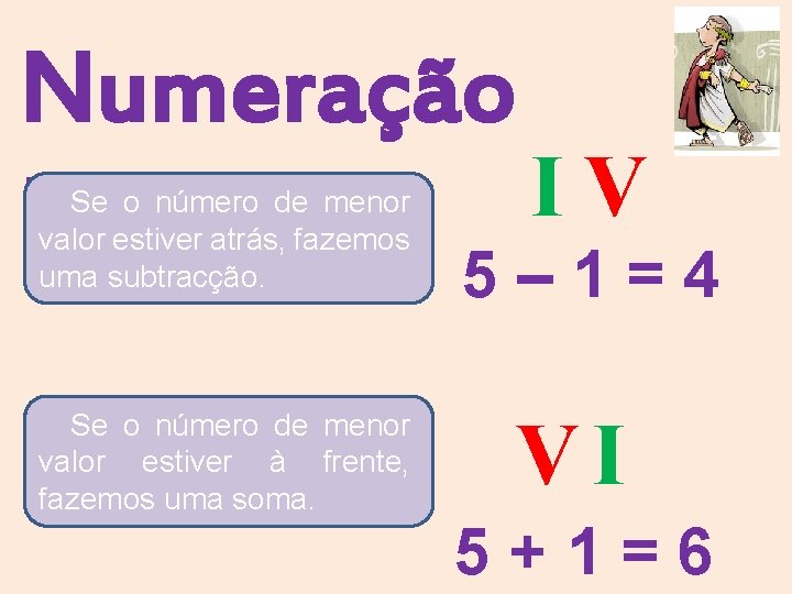Numeração I V Romana 5 – 1 = 4 Se o número de menor Numeração I V Romana 5 – 1 = 4 Se o número de menor