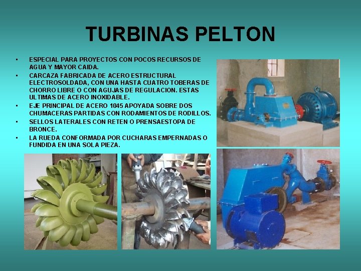 TURBINAS PELTON • • • ESPECIAL PARA PROYECTOS CON POCOS RECURSOS DE AGUA Y
