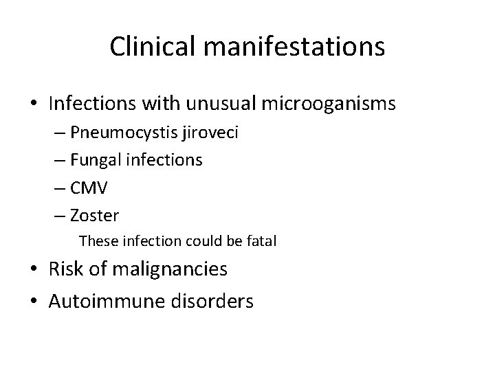 Clinical manifestations • Infections with unusual microoganisms – Pneumocystis jiroveci – Fungal infections –
