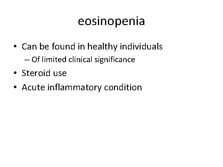eosinopenia • Can be found in healthy individuals – Of limited clinical significance •