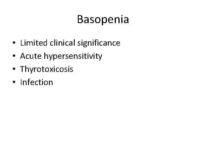 Basopenia • • Limited clinical significance Acute hypersensitivity Thyrotoxicosis Infection 