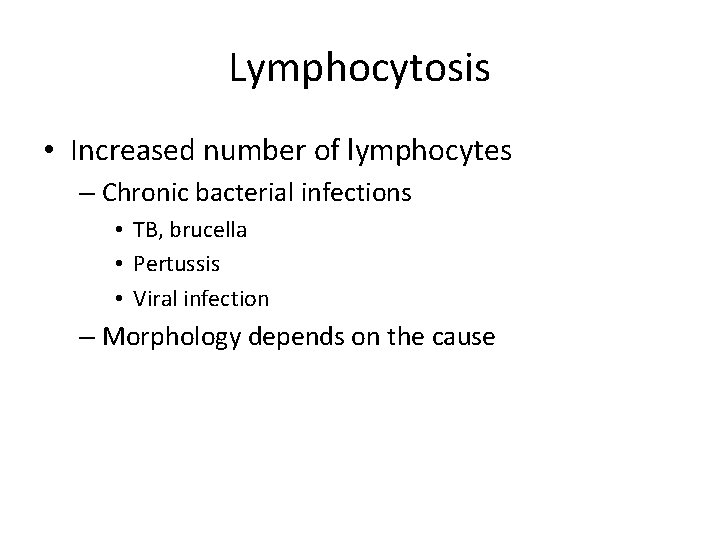 Lymphocytosis • Increased number of lymphocytes – Chronic bacterial infections • TB, brucella •