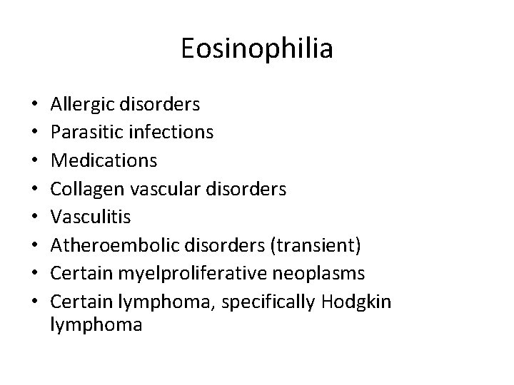 Eosinophilia • • Allergic disorders Parasitic infections Medications Collagen vascular disorders Vasculitis Atheroembolic disorders