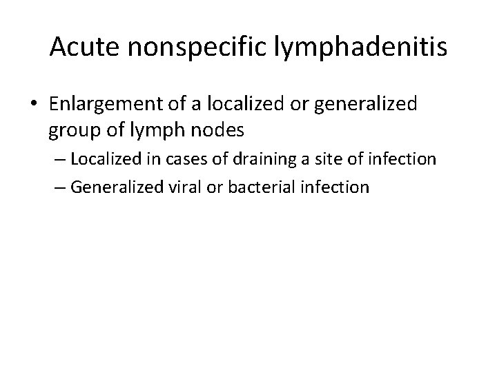 Acute nonspecific lymphadenitis • Enlargement of a localized or generalized group of lymph nodes