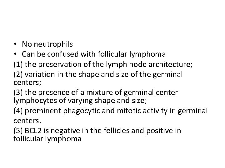  • No neutrophils • Can be confused with follicular lymphoma (1) the preservation