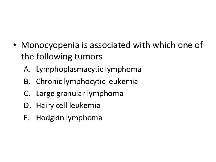  • Monocyopenia is associated with which one of the following tumors A. B.