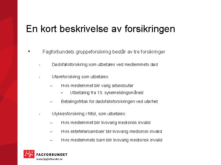 En kort beskrivelse av forsikringen • Fagforbundets gruppeforsikring består av tre forsikringer • Dødsfallsforsikring