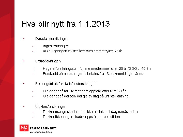 Hva blir nytt fra 1. 1. 2013 • Dødsfallsforsikringen • • • Ingen endringer