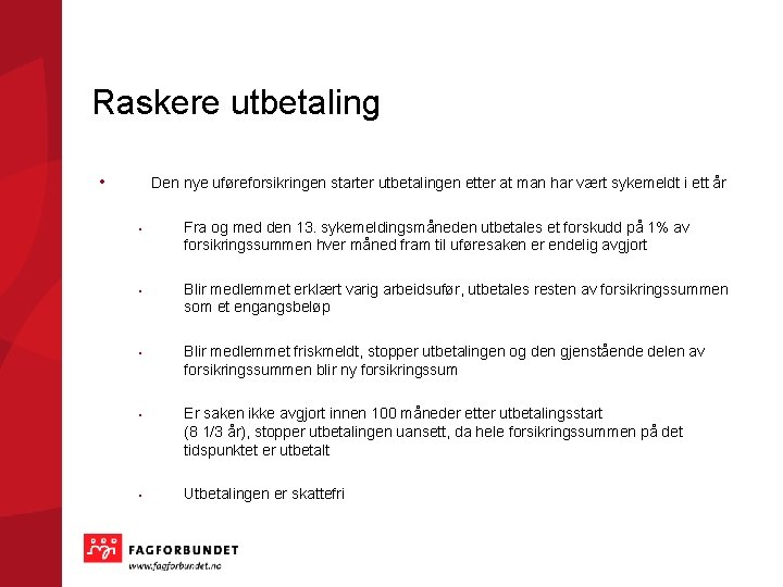 Raskere utbetaling • Den nye uføreforsikringen starter utbetalingen etter at man har vært sykemeldt