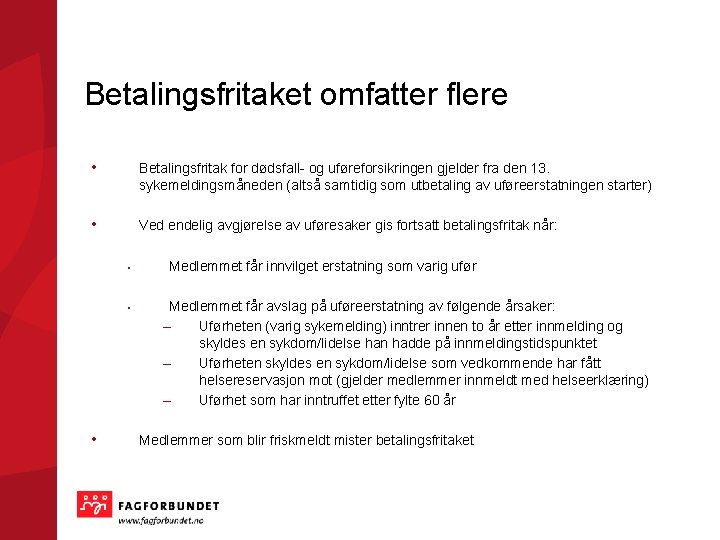 Betalingsfritaket omfatter flere • Betalingsfritak for dødsfall- og uføreforsikringen gjelder fra den 13. sykemeldingsmåneden