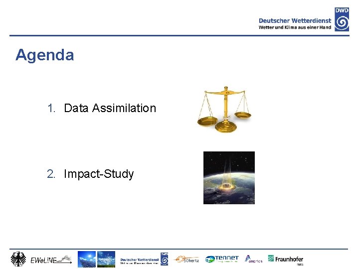 Agenda 1. Data Assimilation 2. Impact-Study 