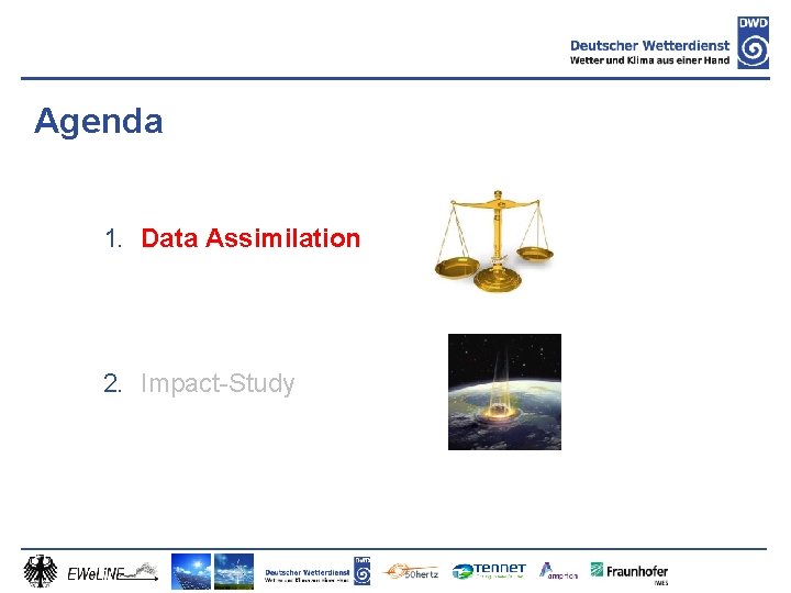 Agenda 1. Data Assimilation 2. Impact-Study 