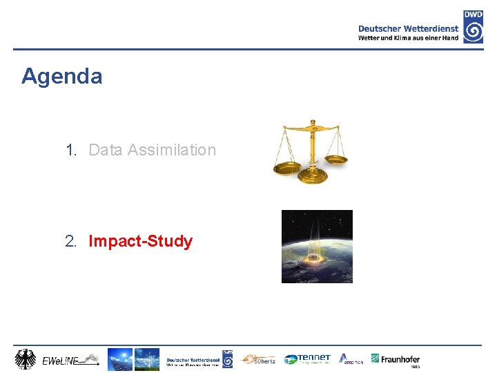 Agenda 1. Data Assimilation 2. Impact-Study 