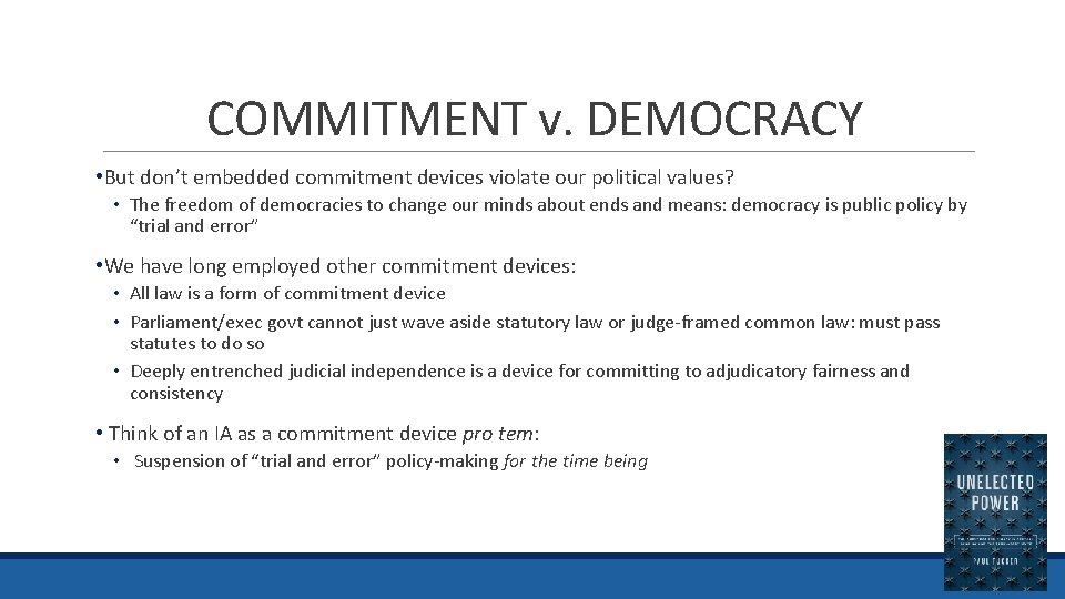 COMMITMENT v. DEMOCRACY • But don’t embedded commitment devices violate our political values? •