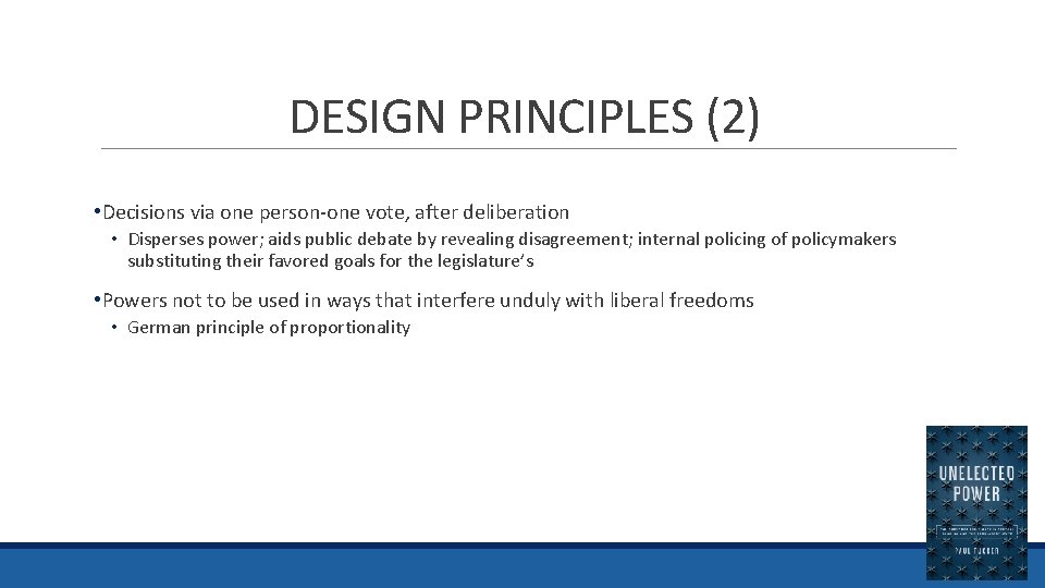 DESIGN PRINCIPLES (2) • Decisions via one person-one vote, after deliberation • Disperses power;