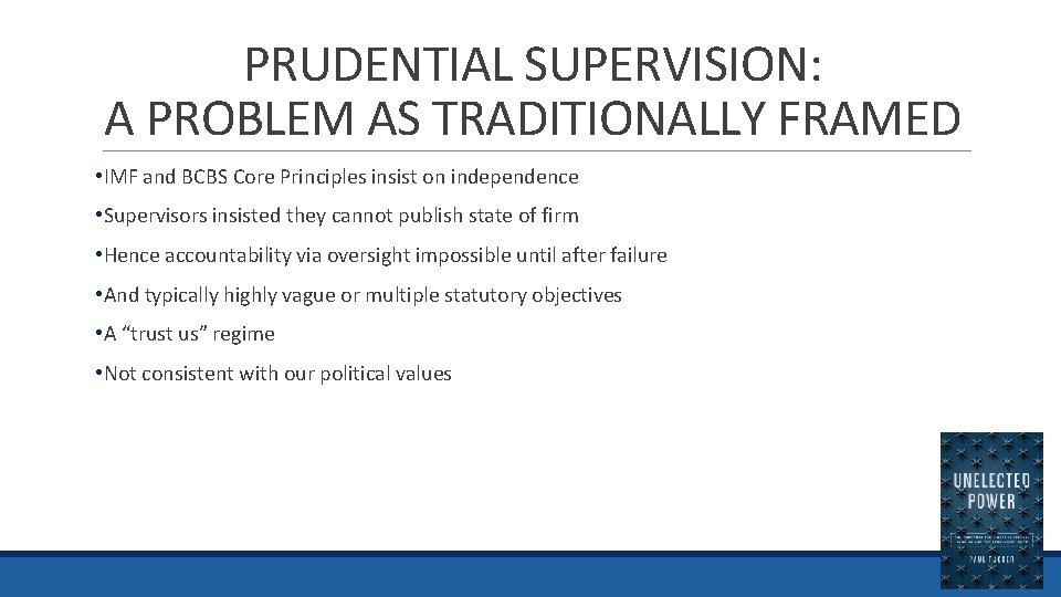 PRUDENTIAL SUPERVISION: A PROBLEM AS TRADITIONALLY FRAMED • IMF and BCBS Core Principles insist