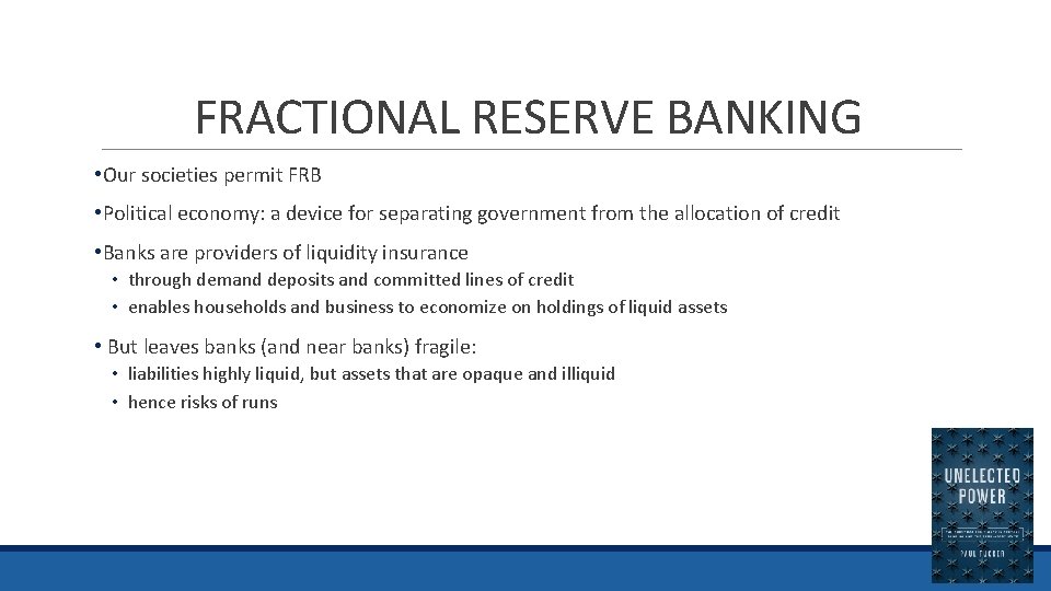 FRACTIONAL RESERVE BANKING • Our societies permit FRB • Political economy: a device for