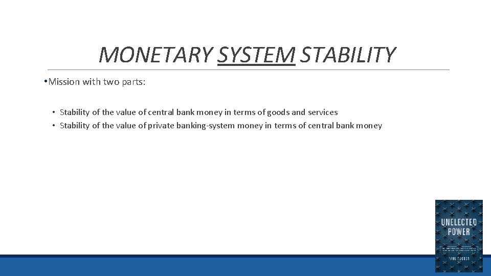 MONETARY SYSTEM STABILITY • Mission with two parts: • Stability of the value of