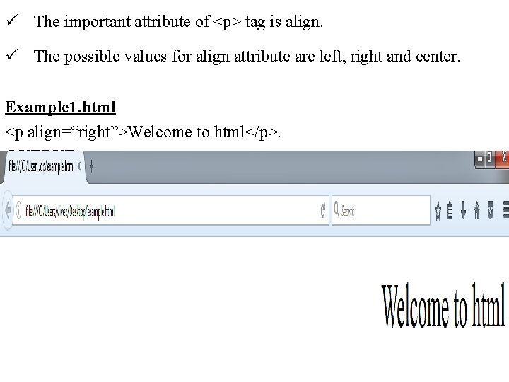 ü The important attribute of <p> tag is align. ü The possible values for