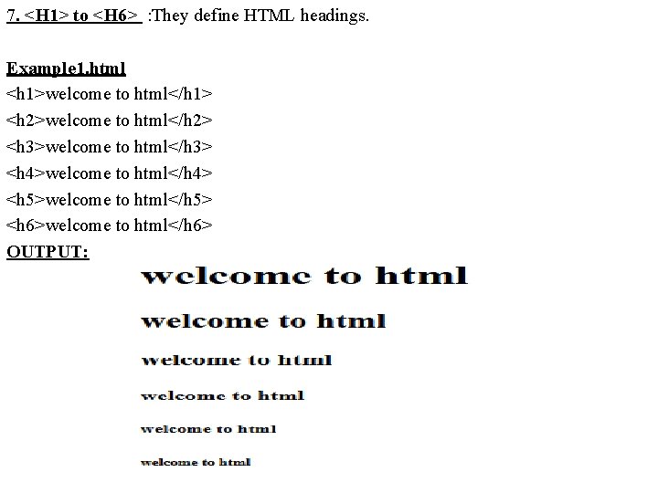 7. <H 1> to <H 6> : They define HTML headings. Example 1. html 7. <H 1> to <H 6> : They define HTML headings. Example 1. html