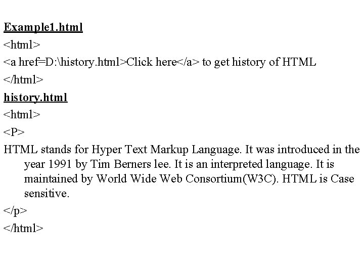 Example 1. html <html> <a href=D: history. html>Click here</a> to get history of HTML
