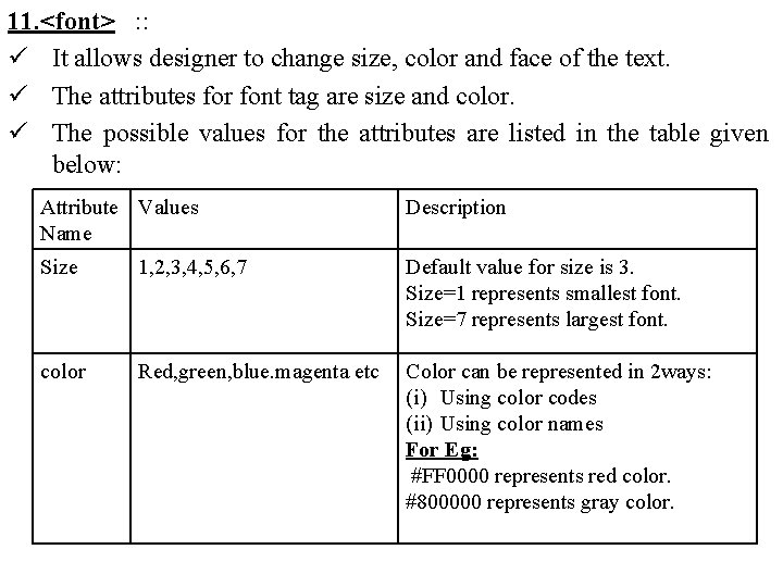 11. <font> : : ü It allows designer to change size, color and face 11. <font> : : ü It allows designer to change size, color and face
