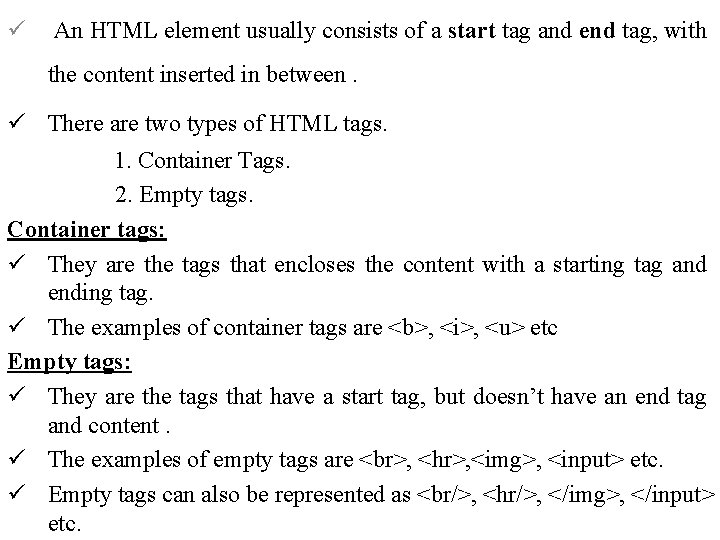 ü An HTML element usually consists of a start tag and end tag, with
