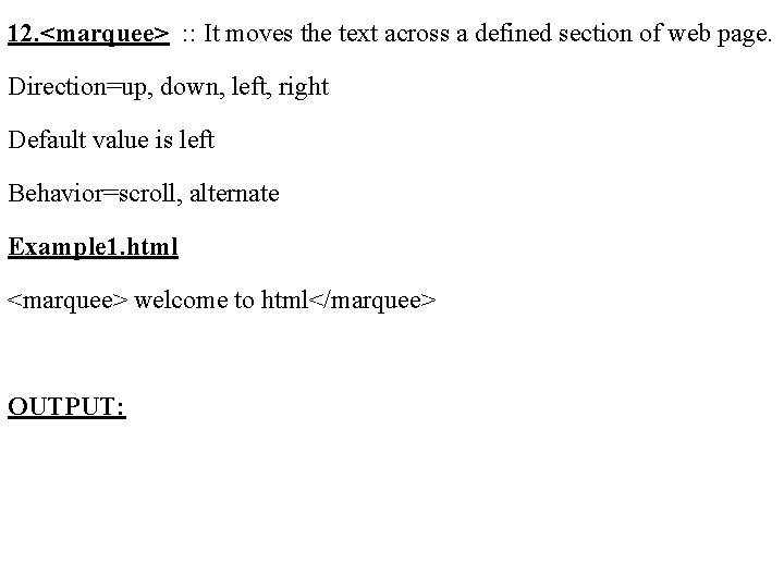 12. <marquee> : : It moves the text across a defined section of web 12. <marquee> : : It moves the text across a defined section of web