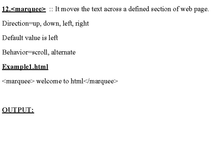 12. <marquee> : : It moves the text across a defined section of web