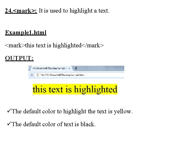24. <mark>: It is used to highlight a text. Example 1. html <mark>this text