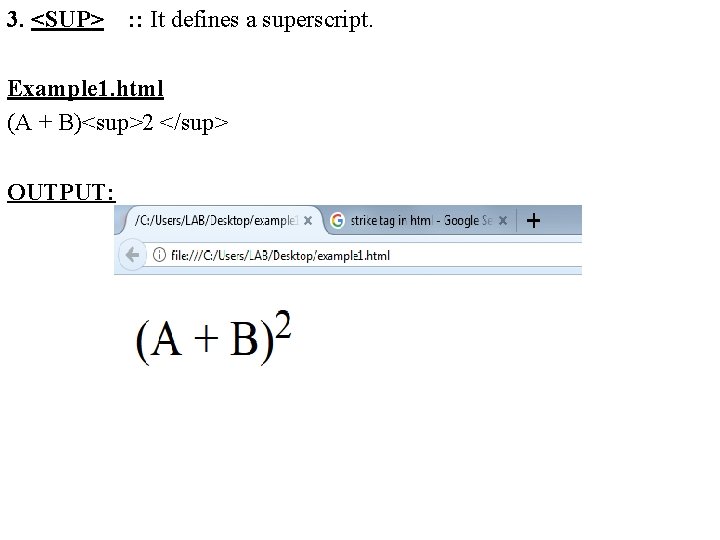 3. <SUP> : : It defines a superscript. Example 1. html (A + B)<sup>2