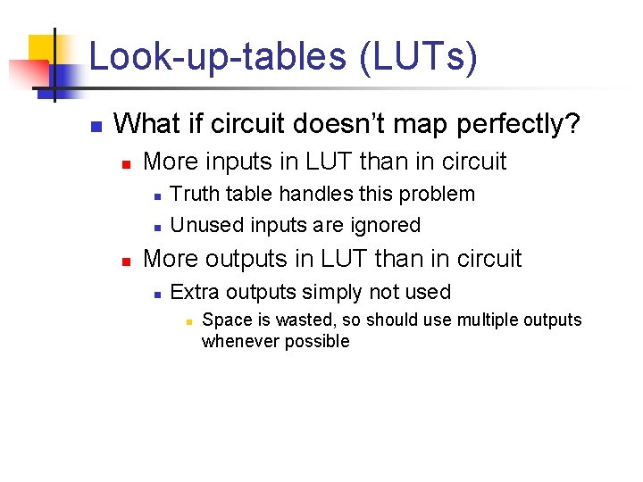 Look-up-tables (LUTs) n What if circuit doesn’t map perfectly? n More inputs in LUT