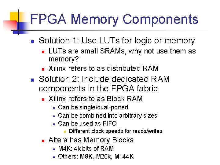 FPGA Memory Components n Solution 1: Use LUTs for logic or memory n n
