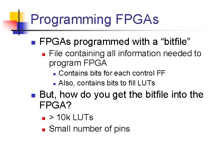 Programming FPGAs n FPGAs programmed with a “bitfile” n File containing all information needed