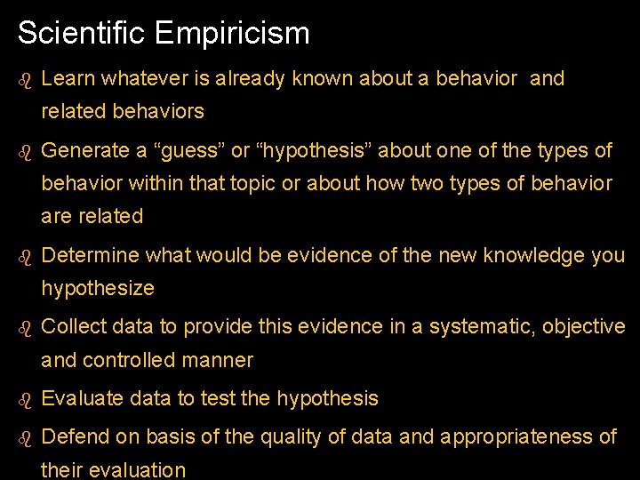 Scientific Empiricism b Learn whatever is already known about a behavior and related behaviors