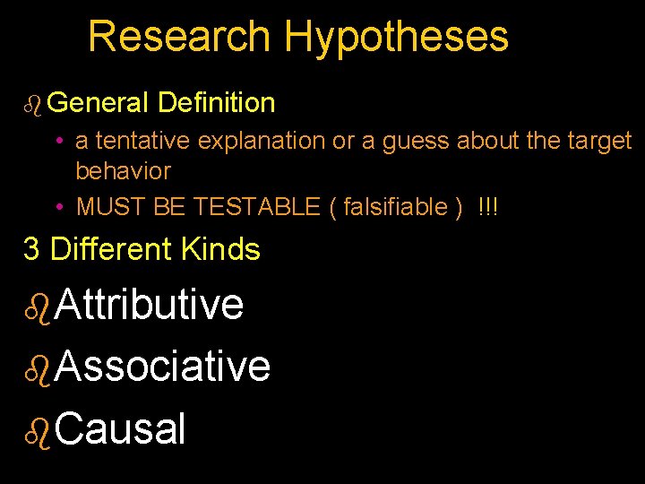 Research Hypotheses b General Definition • a tentative explanation or a guess about the