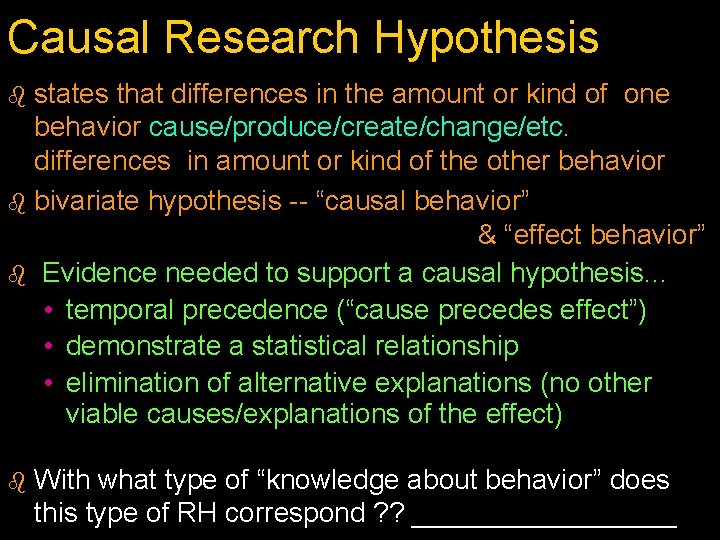 Causal Research Hypothesis states that differences in the amount or kind of one behavior