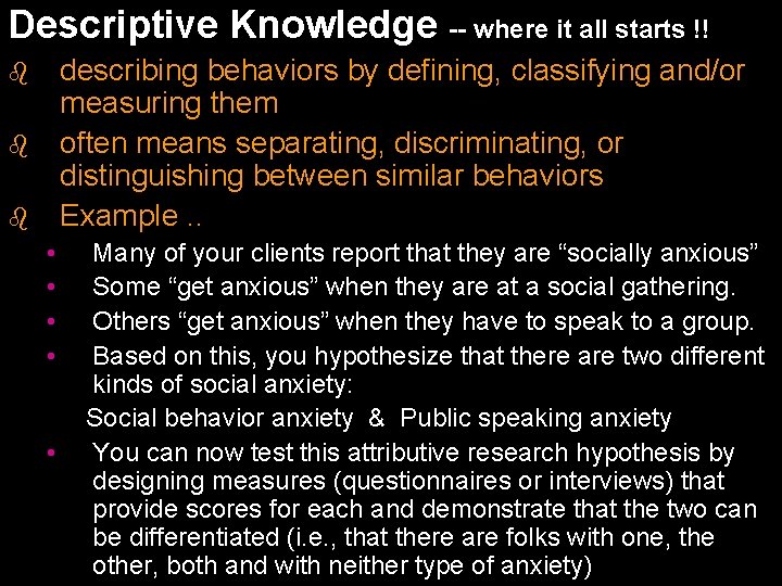 Descriptive Knowledge -- where it all starts !! describing behaviors by defining, classifying and/or