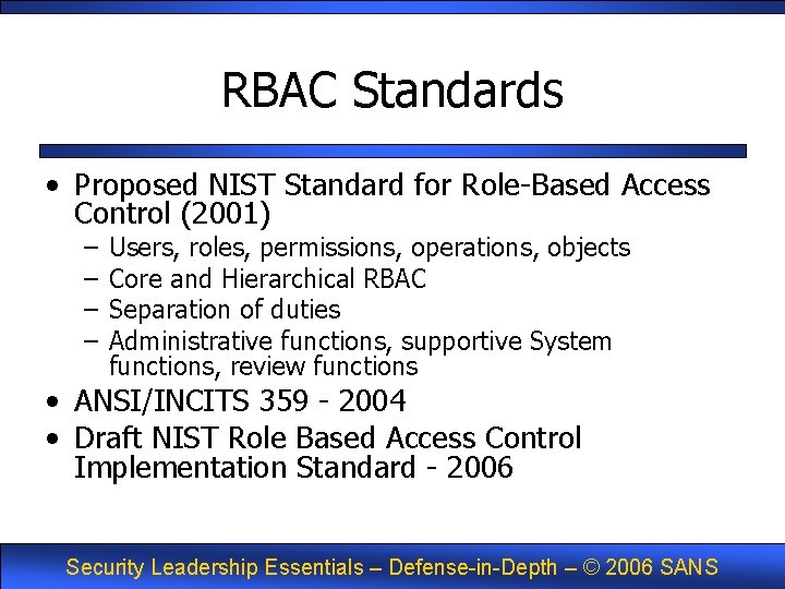 RBAC Standards • Proposed NIST Standard for Role-Based Access Control (2001) – – Users,